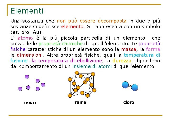 Elementi Una sostanza che non può essere decomposta in due o più sostanze si