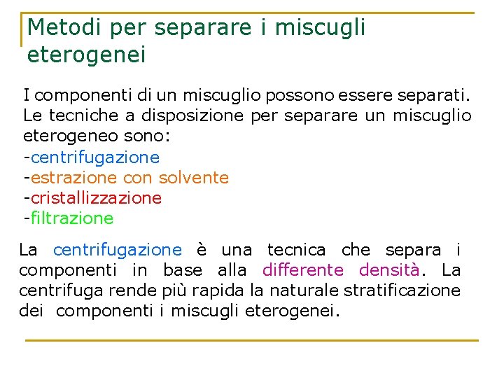 Metodi per separare i miscugli eterogenei I componenti di un miscuglio possono essere separati.