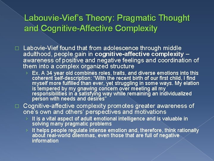 Labouvie-Vief’s Theory: Pragmatic Thought and Cognitive-Affective Complexity � Labovie-Vief found that from adolescence through