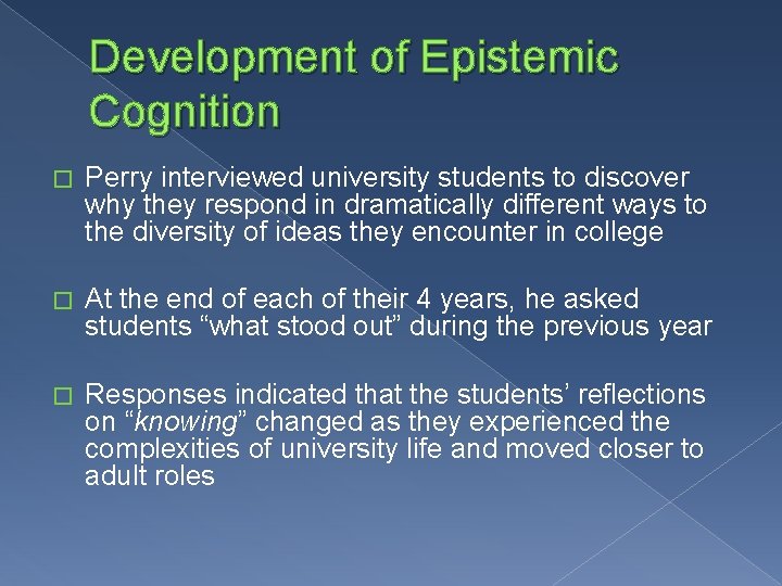 Development of Epistemic Cognition � Perry interviewed university students to discover why they respond