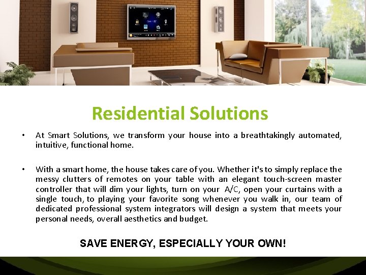 Residential Solutions • At Smart Solutions, we transform your house into a breathtakingly automated,