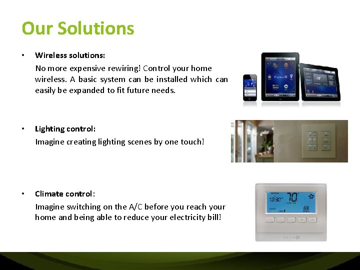 Our Solutions • Wireless solutions: No more expensive rewiring! Control your home wireless. A