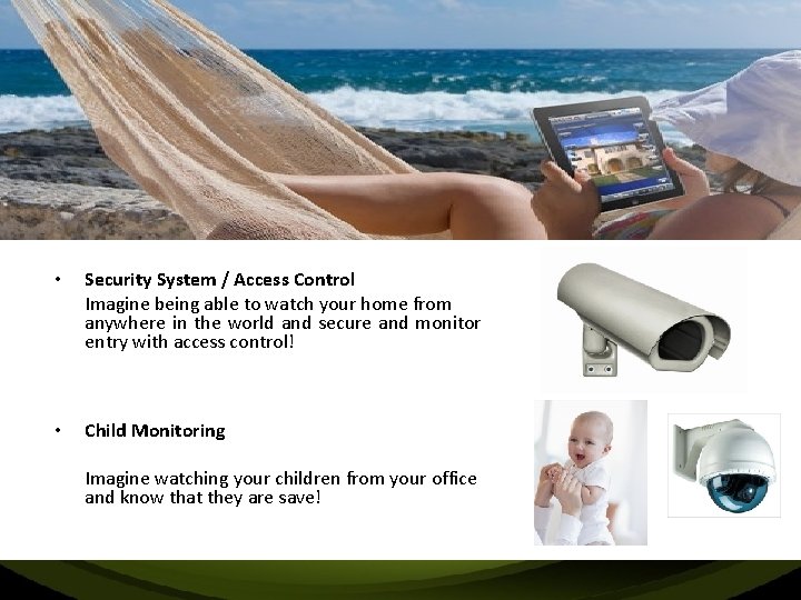  • Security System / Access Control Imagine being able to watch your home