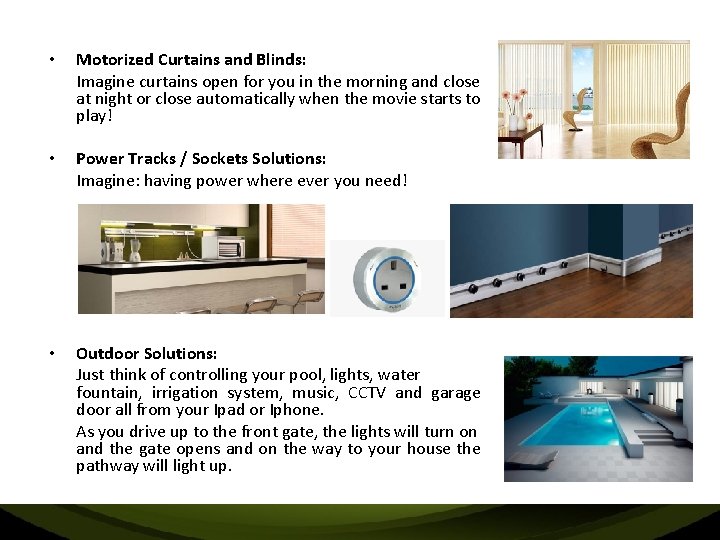  • Motorized Curtains and Blinds: Imagine curtains open for you in the morning