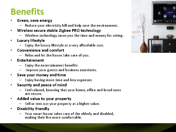 Benefits • Green, save energy – Reduce your electricity bill and help save the