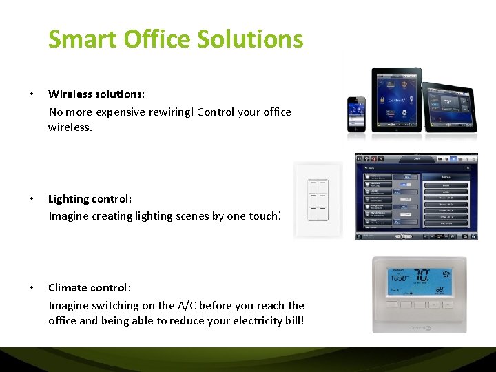  Smart Office Solutions • Wireless solutions: No more expensive rewiring! Control your office