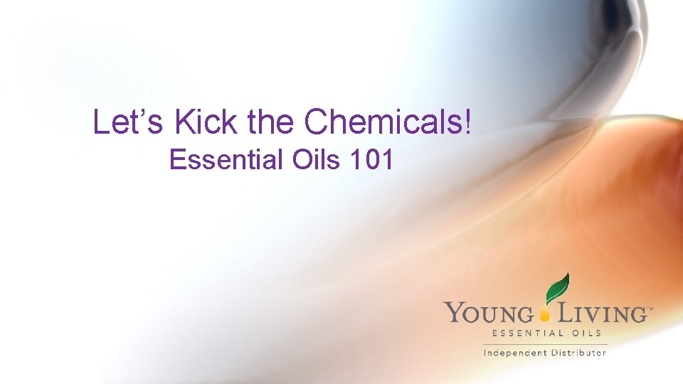 Let’s Kick the Chemicals! Essential Oils 101 