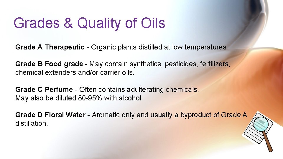 Grades & Quality of Oils Grade A Therapeutic - Organic plants distilled at low