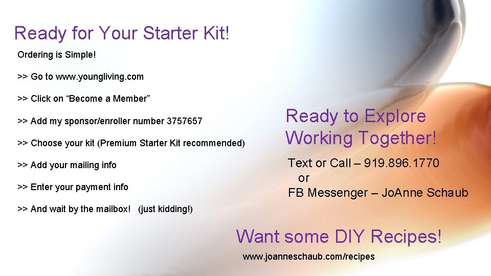 Ready for Your Starter Kit! Ordering is Simple! >> Go to www. youngliving. com