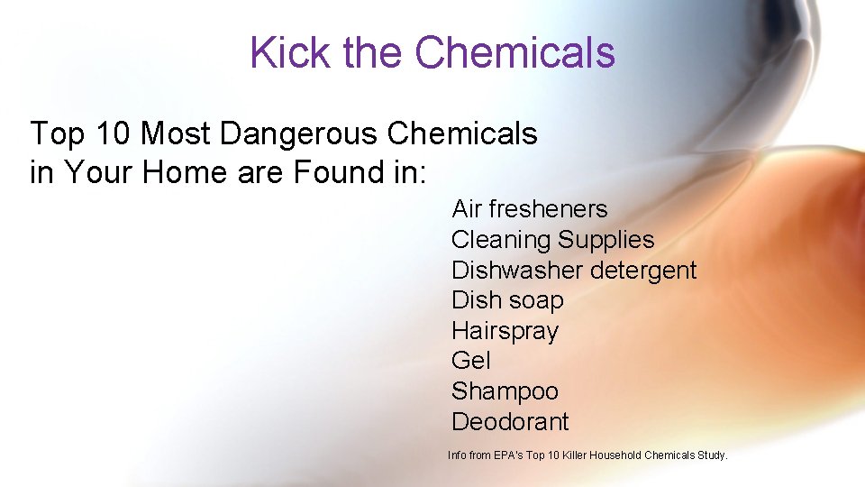 Kick the Chemicals Top 10 Most Dangerous Chemicals in Your Home are Found in: