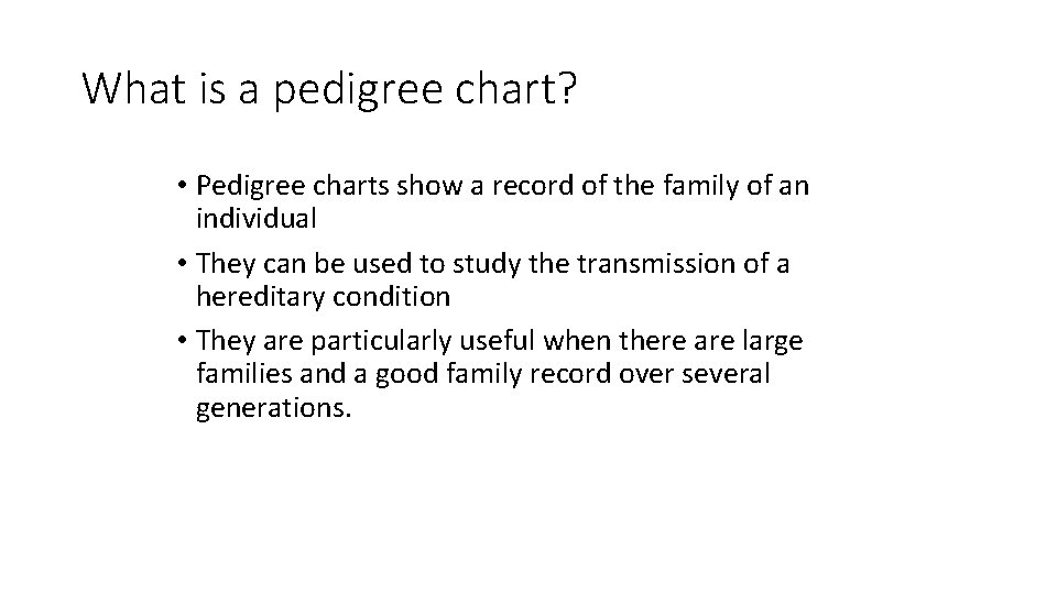 What is a pedigree chart? • Pedigree charts show a record of the family What is a pedigree chart? • Pedigree charts show a record of the family