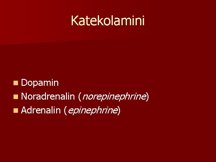 Katekolamini n Dopamin (norepinephrine) n Adrenalin (epinephrine) n Noradrenalin 