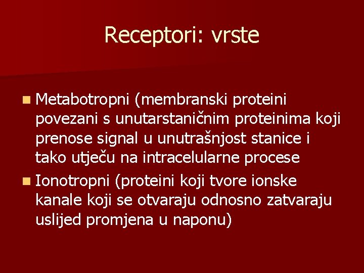 Receptori: vrste n Metabotropni (membranski proteini povezani s unutarstaničnim proteinima koji prenose signal u