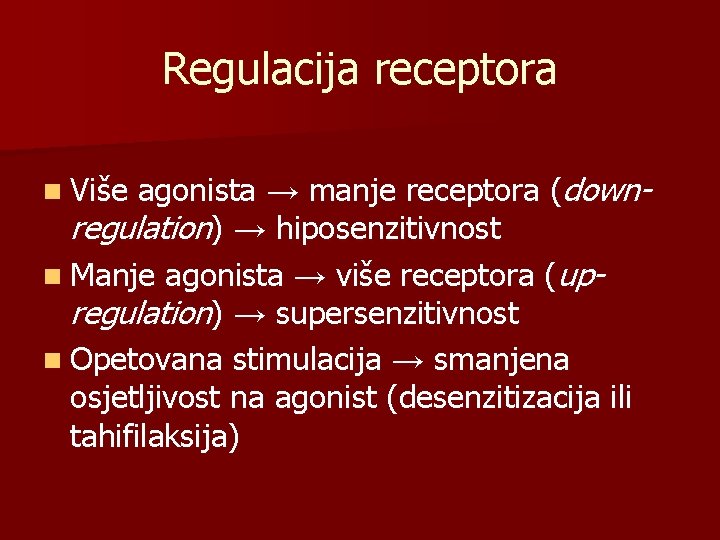 Regulacija receptora agonista → manje receptora (downregulation) → hiposenzitivnost n Manje agonista → više