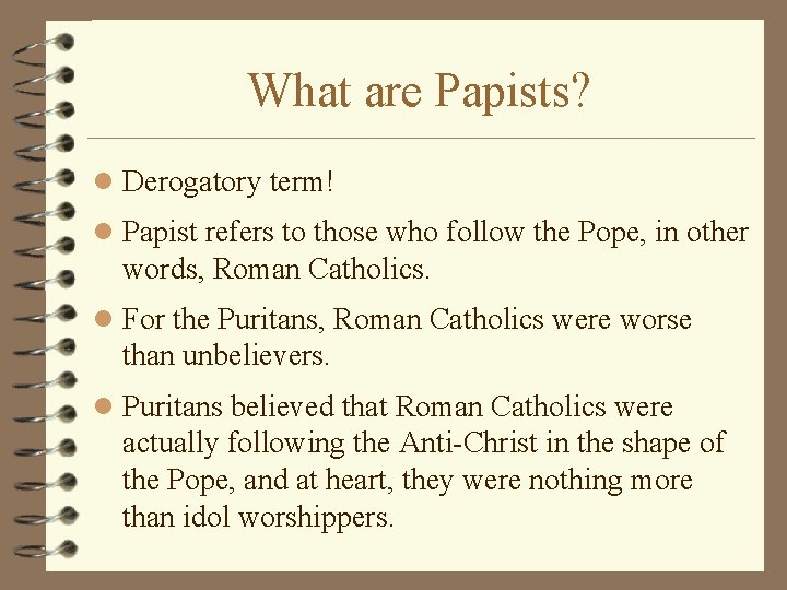 What are Papists? l Derogatory term! l Papist refers to those who follow the