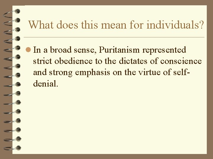 What does this mean for individuals? l In a broad sense, Puritanism represented strict