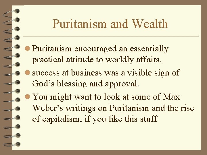 Puritanism and Wealth l Puritanism encouraged an essentially practical attitude to worldly affairs. l