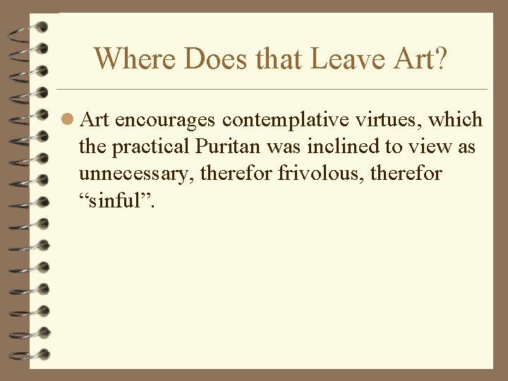 Where Does that Leave Art? l Art encourages contemplative virtues, which the practical Puritan