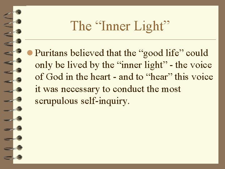 The “Inner Light” l Puritans believed that the “good life” could only be lived