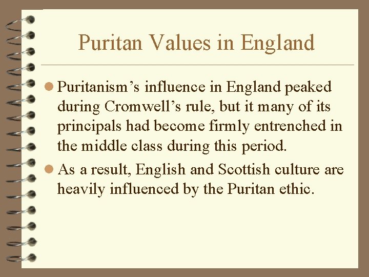Puritan Values in England l Puritanism’s influence in England peaked during Cromwell’s rule, but