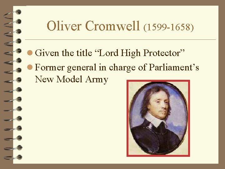 Oliver Cromwell (1599 -1658) l Given the title “Lord High Protector” l Former general