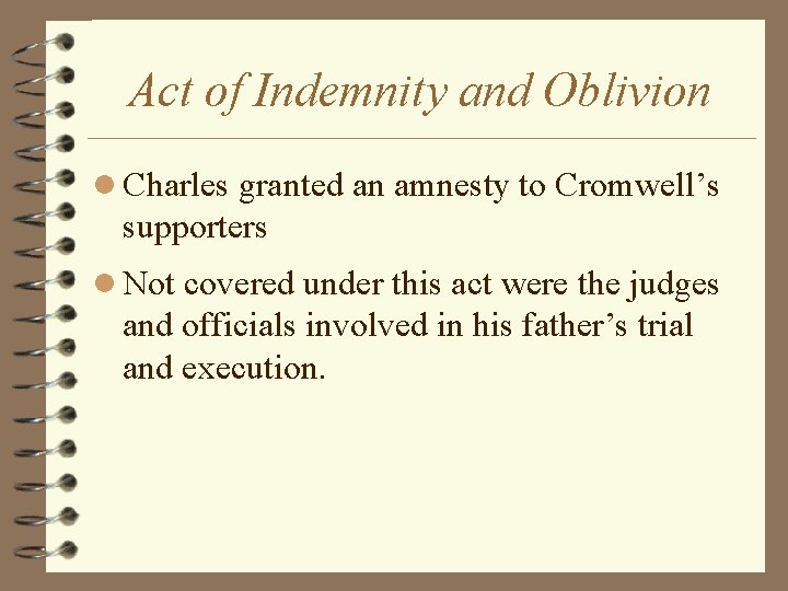 Act of Indemnity and Oblivion l Charles granted an amnesty to Cromwell’s supporters l