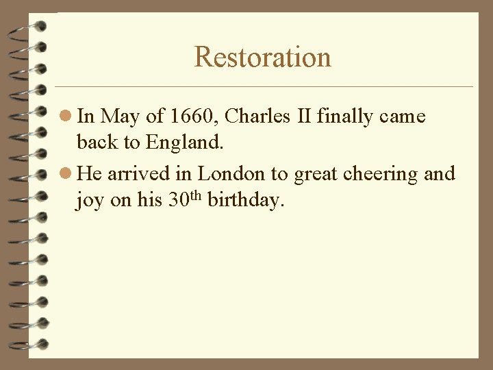 Restoration l In May of 1660, Charles II finally came back to England. l