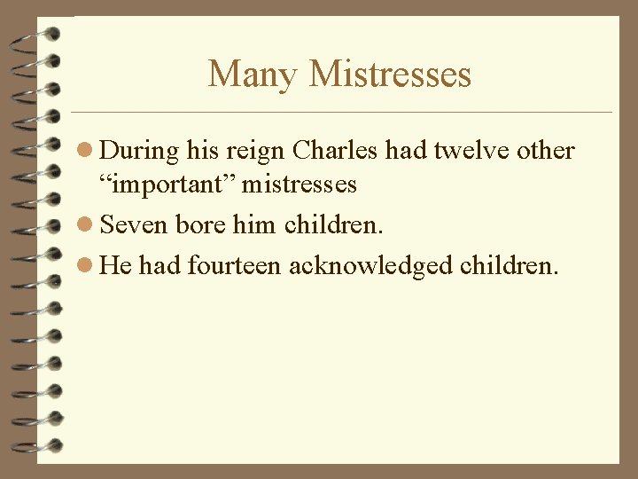 Many Mistresses l During his reign Charles had twelve other “important” mistresses l Seven