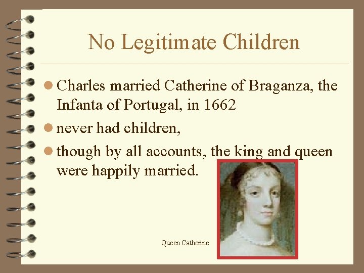 No Legitimate Children l Charles married Catherine of Braganza, the Infanta of Portugal, in