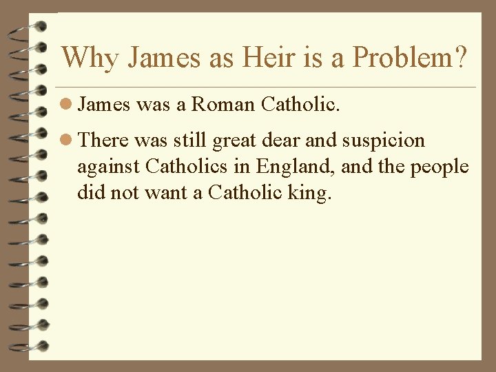 Why James as Heir is a Problem? l James was a Roman Catholic. l