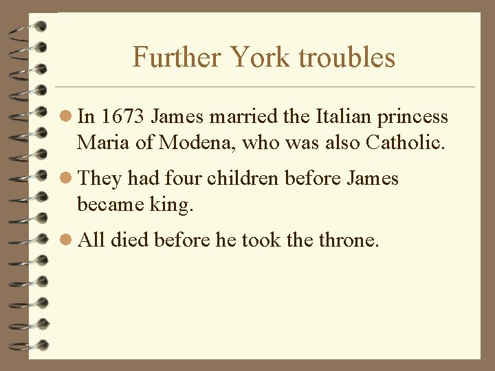 Further York troubles l In 1673 James married the Italian princess Maria of Modena,