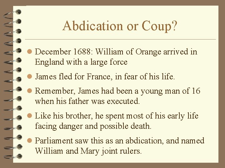 Abdication or Coup? l December 1688: William of Orange arrived in England with a