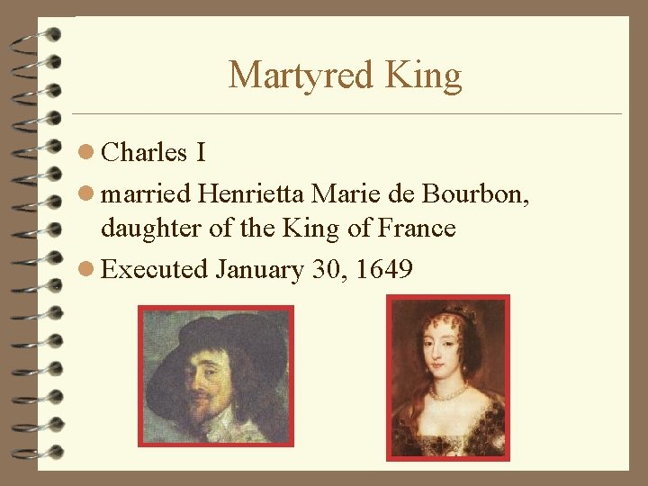 Martyred King l Charles I l married Henrietta Marie de Bourbon, daughter of the