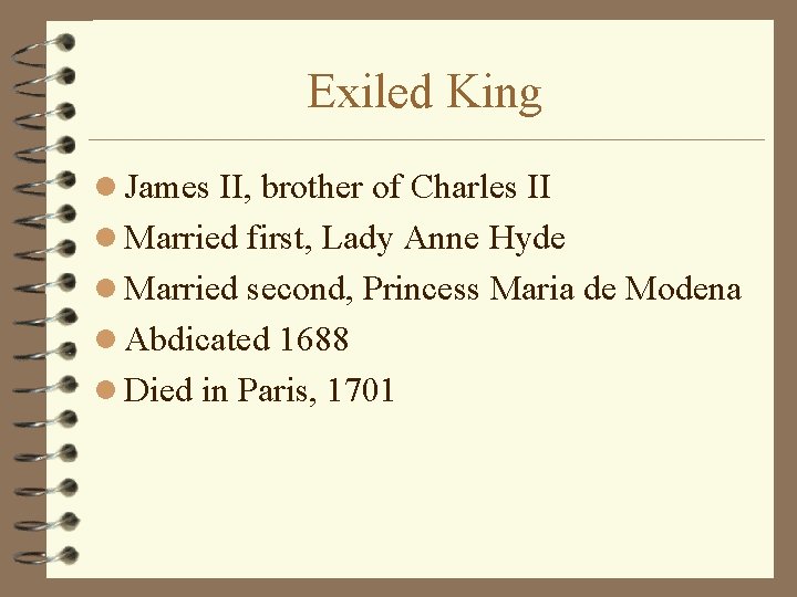 Exiled King l James II, brother of Charles II l Married first, Lady Anne