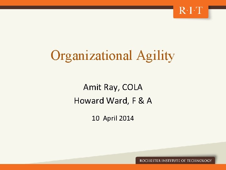 Organizational Agility Amit Ray, COLA Howard Ward, F & A 10 April 2014 