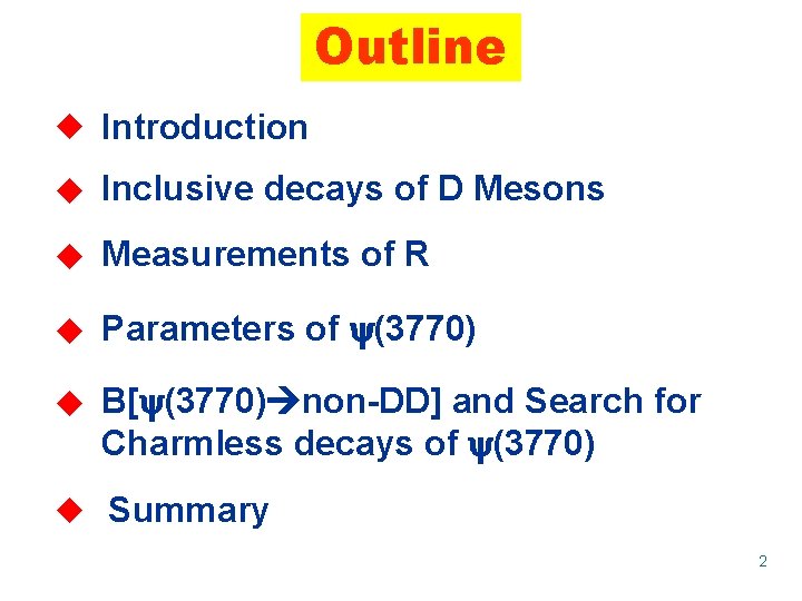 Outline u Introduction u Inclusive decays of D Mesons u Measurements of R u Outline u Introduction u Inclusive decays of D Mesons u Measurements of R u