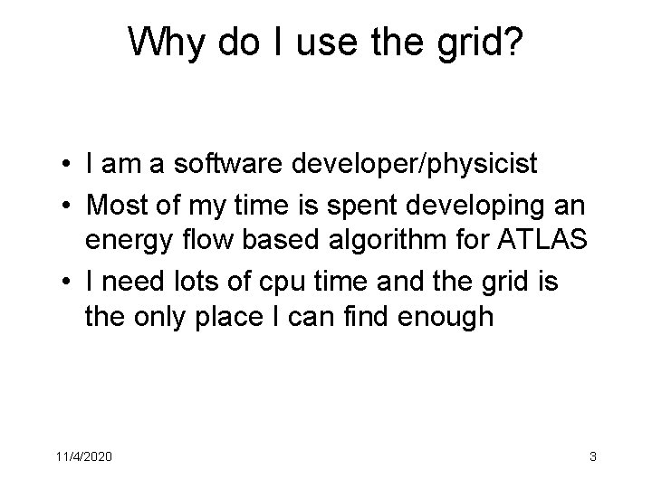 Why do I use the grid? • I am a software developer/physicist • Most