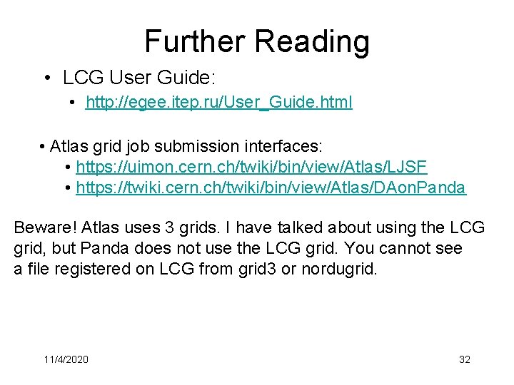 Further Reading • LCG User Guide: • http: //egee. itep. ru/User_Guide. html • Atlas