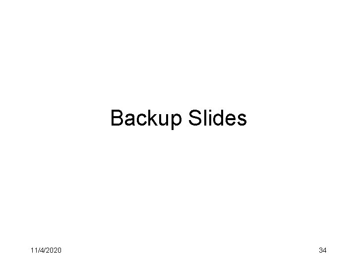 Backup Slides 11/4/2020 34 