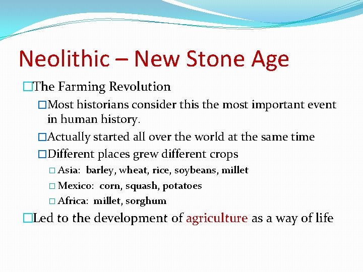 Neolithic – New Stone Age �The Farming Revolution �Most historians consider this the most