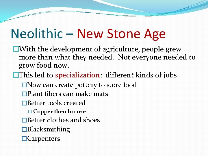 Neolithic – New Stone Age �With the development of agriculture, people grew more than