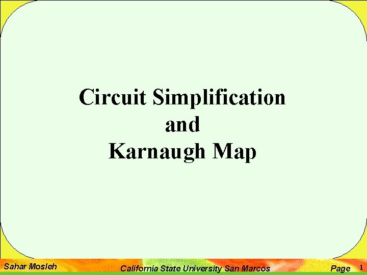 Circuit Simplification and Karnaugh Map Sahar Mosleh California State University San Marcos Page 1