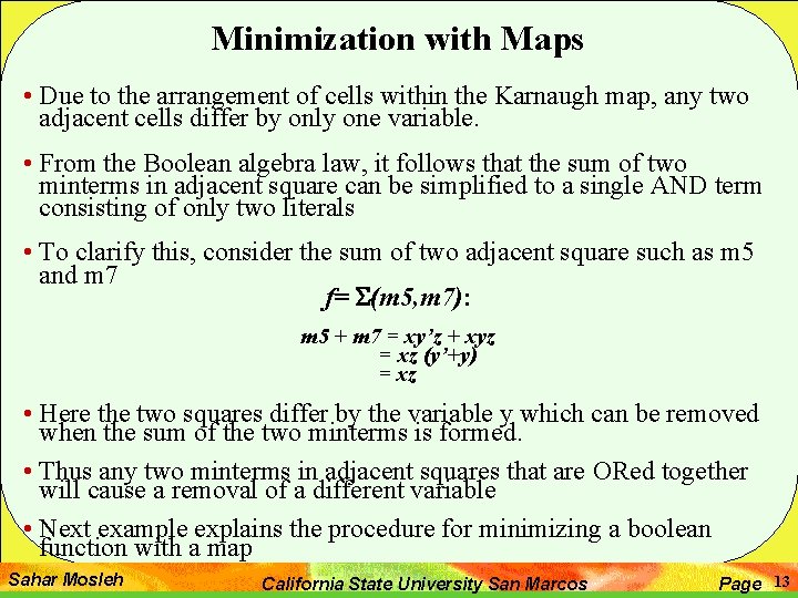 Minimization with Maps • Due to the arrangement of cells within the Karnaugh map,