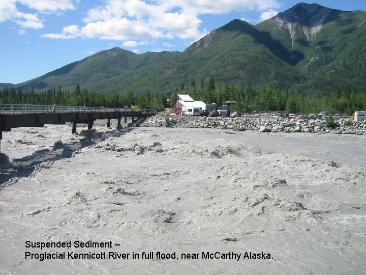 Suspended Sediment – Proglacial Kennicott River in full flood, near Mc. Carthy Alaska. 