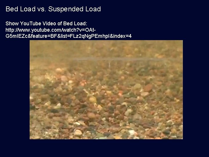 Bed Load vs. Suspended Load Show You. Tube Video of Bed Load: http: //www.
