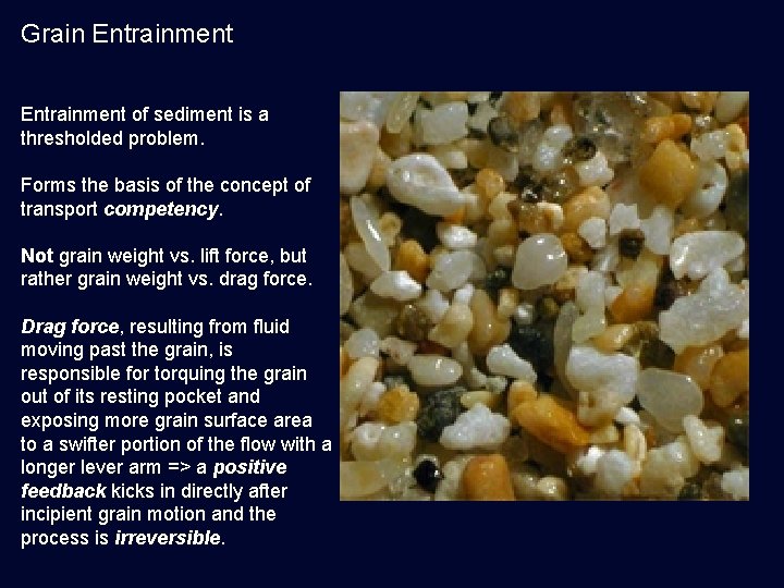 Grain Entrainment of sediment is a thresholded problem. Forms the basis of the concept