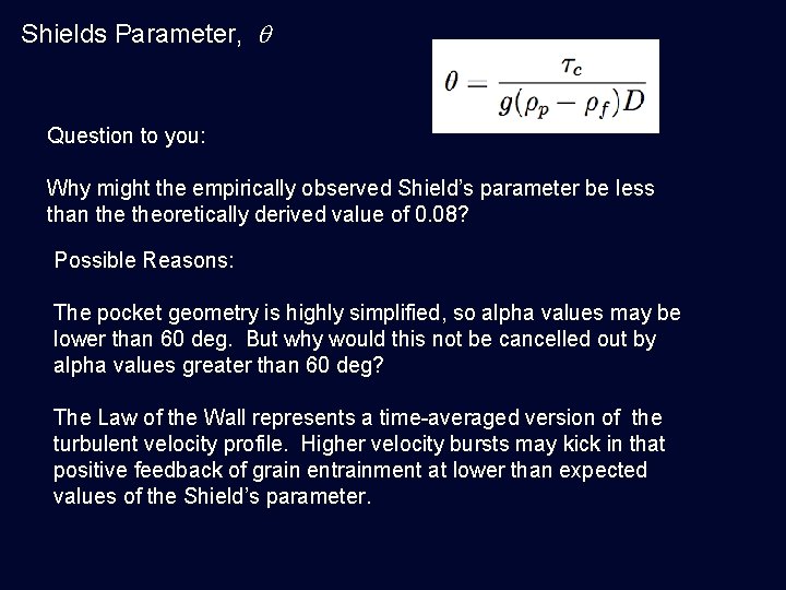 Shields Parameter, q Question to you: Why might the empirically observed Shield’s parameter be