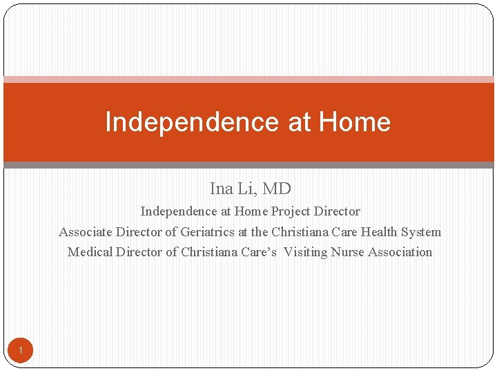 Independence at Home Ina Li, MD Independence at Home Project Director Associate Director of