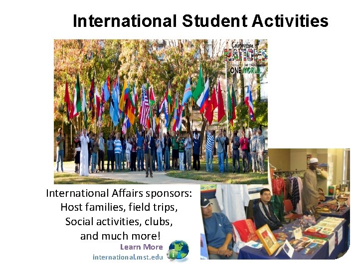 International Student Activities International Affairs sponsors: Host families, field trips, Social activities, clubs, and