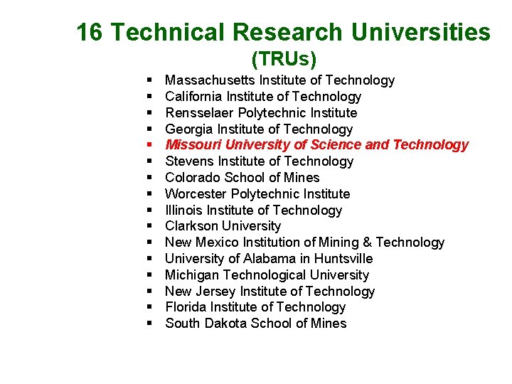 16 Technical Research Universities (TRUs) § § § § Massachusetts Institute of Technology California